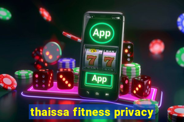 thaissa fitness privacy